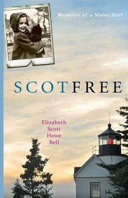 Scot Free: Memoirs of a Maine girl. by Bell, Elizabeth Scott