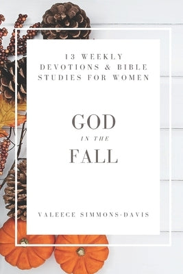 God in the Fall: 13 Devotionals and Bible Studies for Women by Simmons-Davis, Valeece