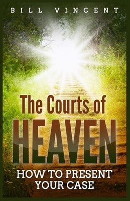 The Courts of Heaven: How to Present Your Case (Large Print Edition) by Vincent, Bill