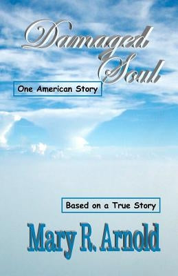 Damaged Soul: One American Story by Arnold, Mary R.