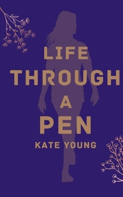 Life through a pen by Young, Kate