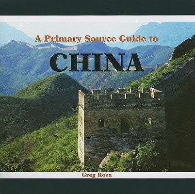 A Primary Source Guide to China by Roza, Greg