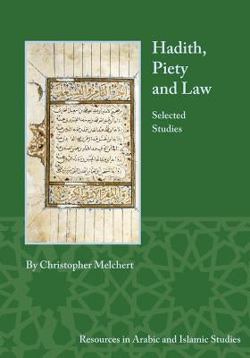 Hadith, Piety, and Law: Selected Studies by Melchert, Christopher