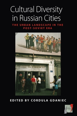 Cultural Diversity in Russian Cities: The Urban Landscape in the Post-Soviet Era by Gdaniec, Cordula