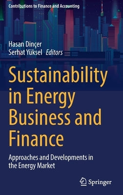 Sustainability in Energy Business and Finance: Approaches and Developments in the Energy Market by Dinçer, Hasan