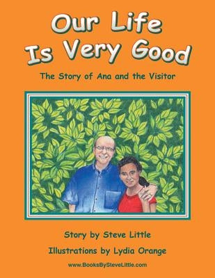 Our Life Is Very Good: The Story of Ana and the Visitor by Little, Steve