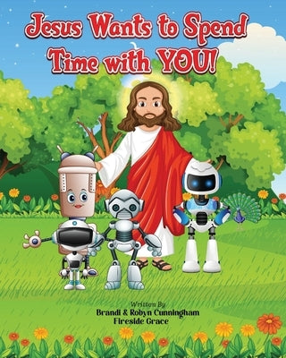 Jesus Wants to Spend Time with You! by Cunningham, Brandi