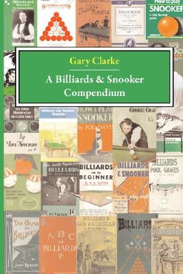 A Billiards and Snooker Compendium by Clarke, G.