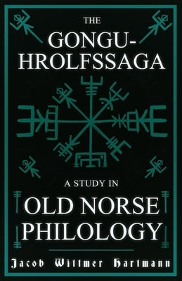 The Gongu-Hrolfssaga - A Study in Old Norse Philology by Hartmann, Jacob Wittmer