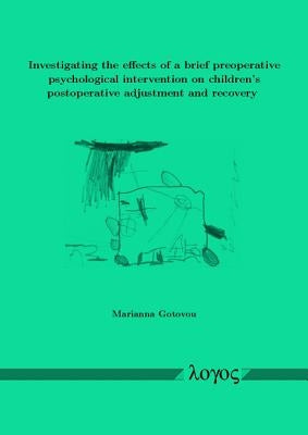 Investigating the Effects of a Brief Preoperative Psychological Intervention on Children's Postoperative Adjustment and Recovery by Gotovou, Marianna