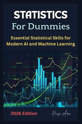 Statistics For Dummies: Essential Statistical Skills for Modern AI and Machine Learning by Ara, Husn