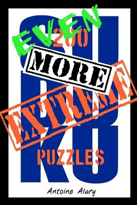 Even More Extreme Sudoku: Even more of the toughest Sudoku puzzles known to man. by Alary, Antoine