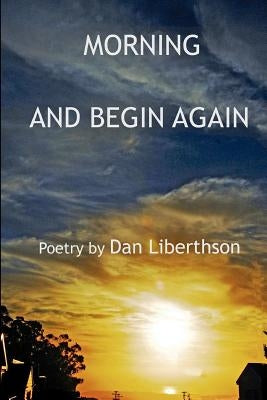 Morning and Begin Again by Liberthson, Dan