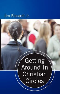 Getting Around In Christian Circles by Biscardi, Jim
