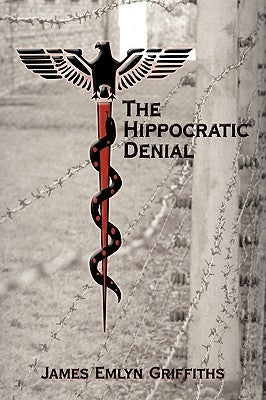 The Hippocratic Denial by James Emlyn Griffiths, Emlyn Griffiths