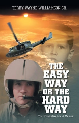 The Easy Way or the Hard Way: Your Productive Life A Memoir by Williamson, Terry Wayne, Sr.
