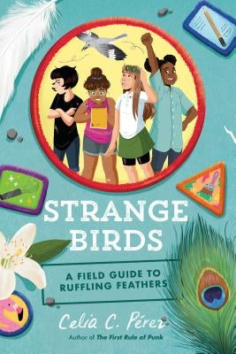 Strange Birds: A Field Guide to Ruffling Feathers by Pérez, Celia C.