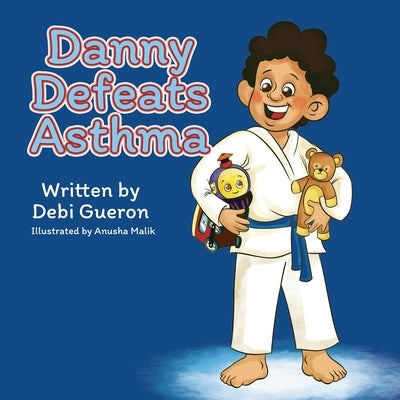 Danny Defeats Asthma: An Eye-Opening, Children's Book About Asthma, Bullying & Friendship by Gueron, Debi