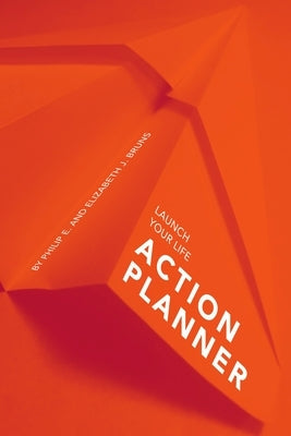 Launch Your Life Action Planner: Creating a Life in Service of God by Bruns, Philip E.
