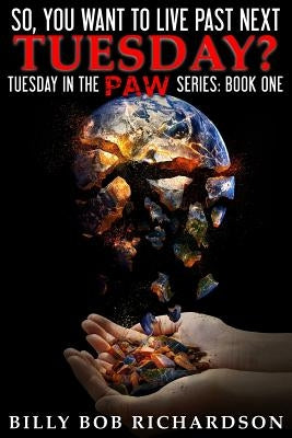 So, you want to live past next Tuesday?: Surviving the EOTWAWKI by Richardson, Billy Bob
