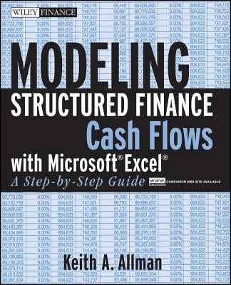 Modeling Structured Finance Cash Flows with Microsoft Excel: A Step-By-Step Guide by Allman, Keith A.