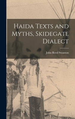 Haida Texts and Myths, Skidegate Dialect by Swanton, John Reed