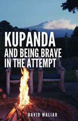 Kupanda: And Being Brave in the Attempt by Maliar, David