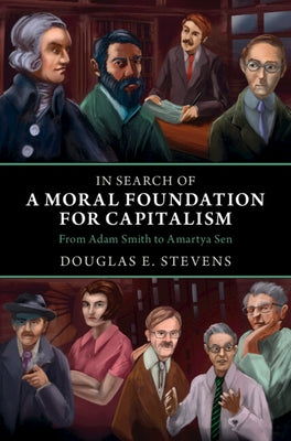 In Search of a Moral Foundation for Capitalism: From Adam Smith to Amartya Sen by Stevens, Douglas E.