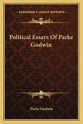Political Essays Of Parke Godwin by Godwin, Parke
