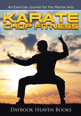 Karate Chop Fitness: An Exercise Journal for the Martial Arts by Daybook Heaven Books