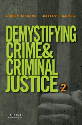 Demystifying Crime and Criminal Justice by Bohm, Robert M.