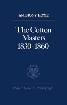 The Cotton Masters 1830-1860 by Howe, Anthony
