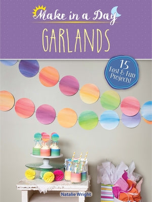 Make in a Day: Garlands by Wright, Natalie