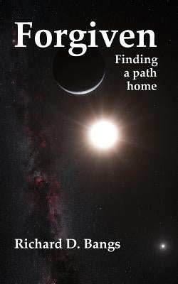 Forgiven: Finding a path home by Bangs, Richard D.