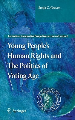 Young People's Human Rights and the Politics of Voting Age by Grover, Sonja C.