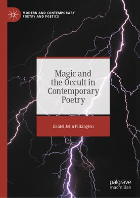 Magic and the Occult in Contemporary Poetry by Pilkington, Daniel John