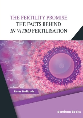 The Fertility Promise: The Facts Behind in vitro Fertilisation (IVF) by Hollands, Peter