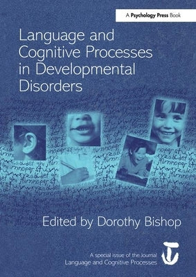Language and Cognitive Processes in Developmental Disorders: A Special Issue of Language and Cognitive Processes by Bishop, Dorothy