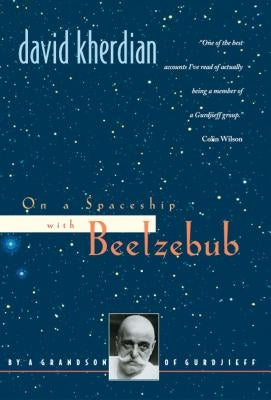 On a Spaceship with Beelzebub: By a Grandson of Gurdjieff by Kherdian, David
