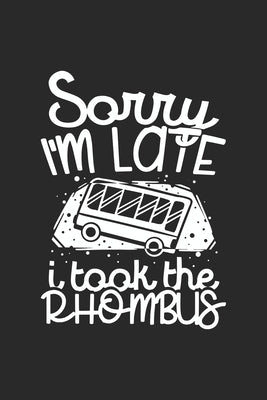 Sorry I'm Late I Took The Rhombus: 120 Pages I 6x9 I Karo I Funny Mathematic Teacher, Student & Professor Gift by Notebooks, Funny