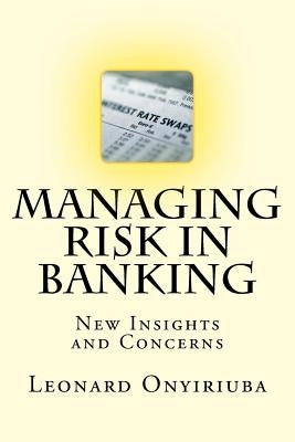 Managing Risk in Banking: New Insights and Concerns by Onyiriuba, Leonard
