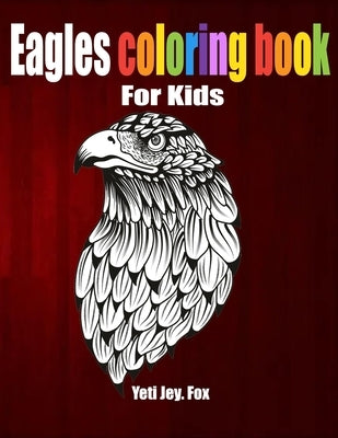Eagles coloring book: For Kids by Fox, Yeti Jey