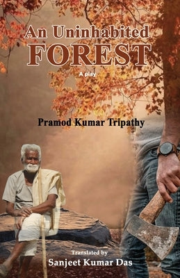 An Uninhabited Forest by Tripathy, Pramod Kumar
