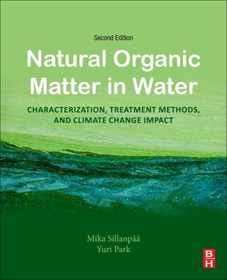 Natural Organic Matter in Water: Characterization, Treatment Methods, and Climate Change Impact by Sillanpää, Mika