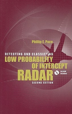 Detecting and Classifying Low Probability of Intercept Radar 2nd Ed. [With CDROM] by Pace, Phillip E.