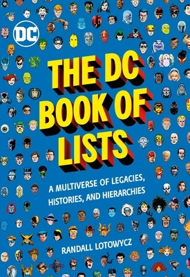 The DC Book of Lists: A Multiverse of Legacies, Histories, and Hierarchies by Lotowycz, Randall