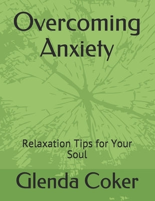 Overcoming Anxiety: Relaxation Tips For Your Soul by Coker, Glenda Y.