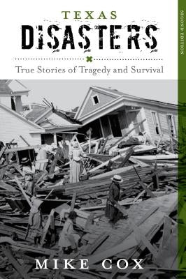 Texas Disasters: True Stories of Tragedy and Survival by Cox, Mike