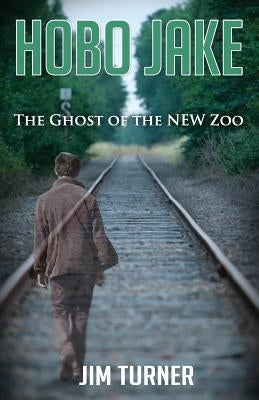 Hobo Jake: The Ghost of the NEW Zoo by Turner, Jim