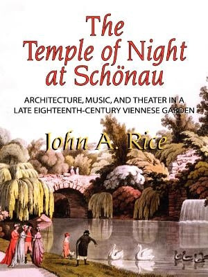 Temple of Night at Schonau: Architecture, Music, and Theater in a Late Eighteenth-Century Viennese Garden, Memoirs, American Philosophical Society by Rice, John A.
